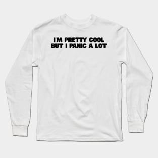 I am cool but I panic alot shirt, Sad Girl. Basic Girl, Emotional, Anxiety Long Sleeve T-Shirt